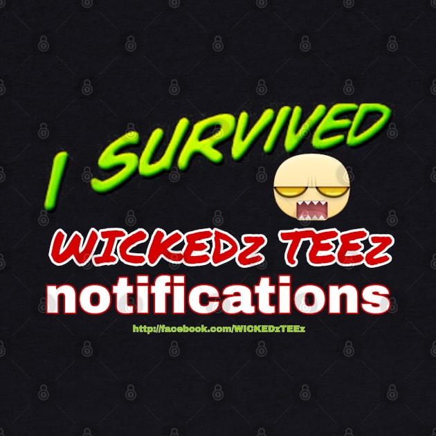 I survived WICKEDz TEEz notifications by Wicked9mm